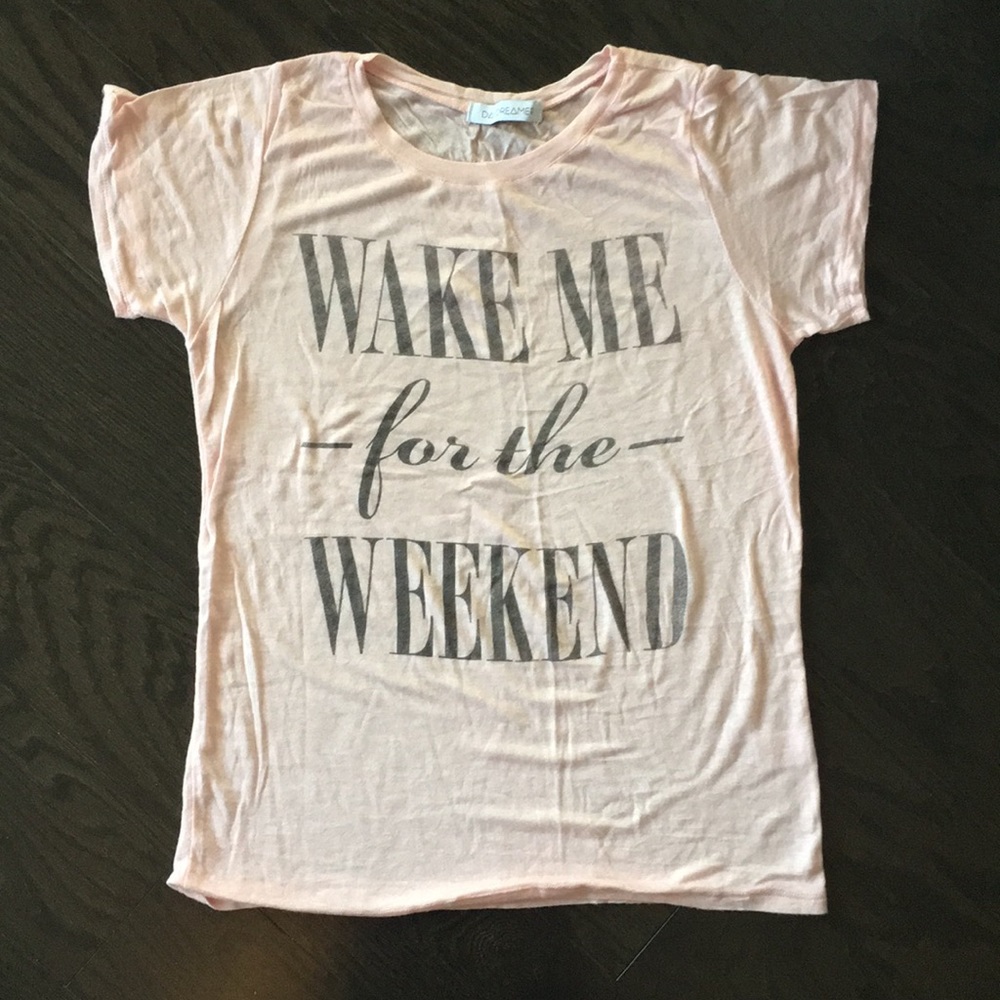 Wake Me For The Weekend Tee
